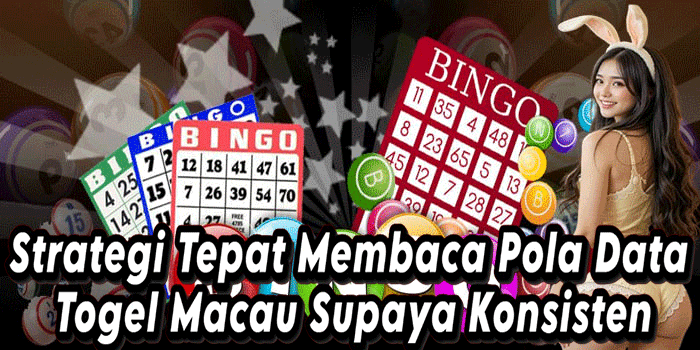 Strategi Tepat Membaca Pola Data Togel Macau Supaya Konsisten