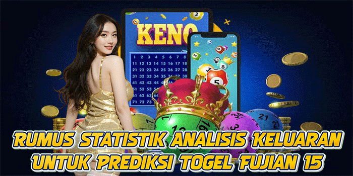 Rumus Statistik Analisis Keluaran Untuk Prediksi Togel Fujian 15