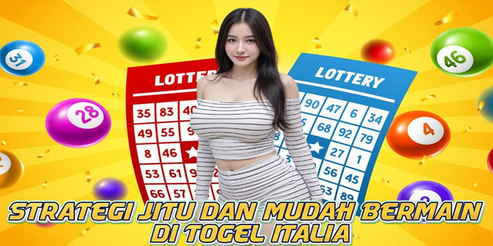 Strategi Jitu dan Mudah Bermain di Togel Italia