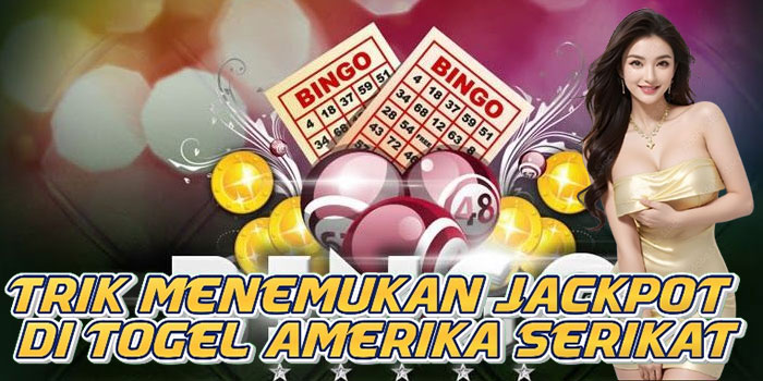 Trik Menemukan Jackpot di Togel Amerika Serikat