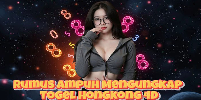 Rumus Ampuh Mengungkap Togel Hongkong 4D