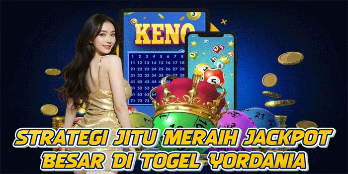 Strategi Jitu Meraih Jackpot Besar Di Togel Yordania