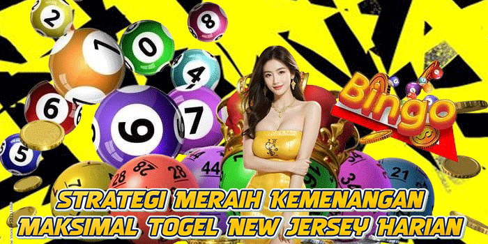 Strategi Meraih Kemenangan Maksimal Togel New Jersey Harian