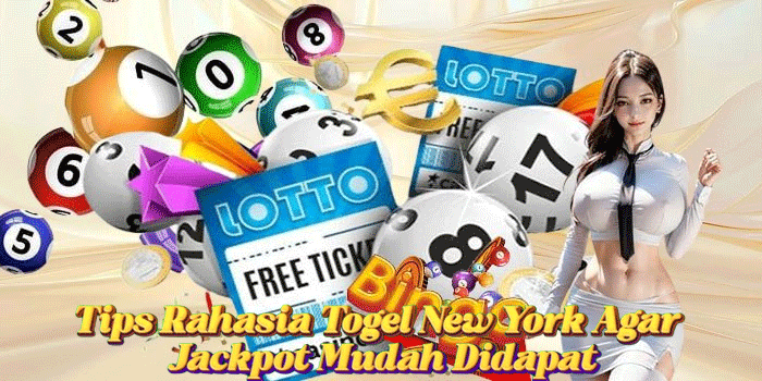 Tips Rahasia Togel New York Agar Jackpot Mudah Didapat