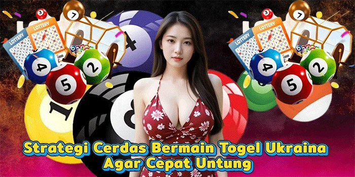 Strategi Cerdas Bermain Togel Ukraina Agar Cepat Untung